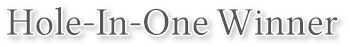 Hole-In-One Winner Hole-In-One Winner
