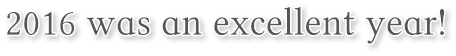 2016 was an excellent year! 2016 was an excellent year!