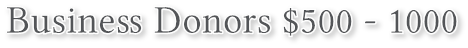 Business Donors $500 - 1000 Business Donors $500 - 1000