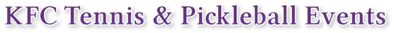 KFC Tennis & Pickleball Events KFC Tennis & Pickleball Events